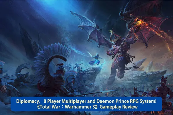 Diplomacy,8 Player Multiplayer and Daemon Prince RPG System!《Total War:Warhammer 3》Gameplay Review