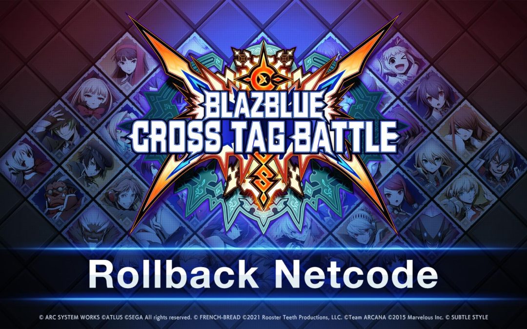 《BLAZBLUE CROSS TAG BATTLE》確定於2022年4月更新Rollback Netcode！ 2月24日 起Steam版開始進行公測！