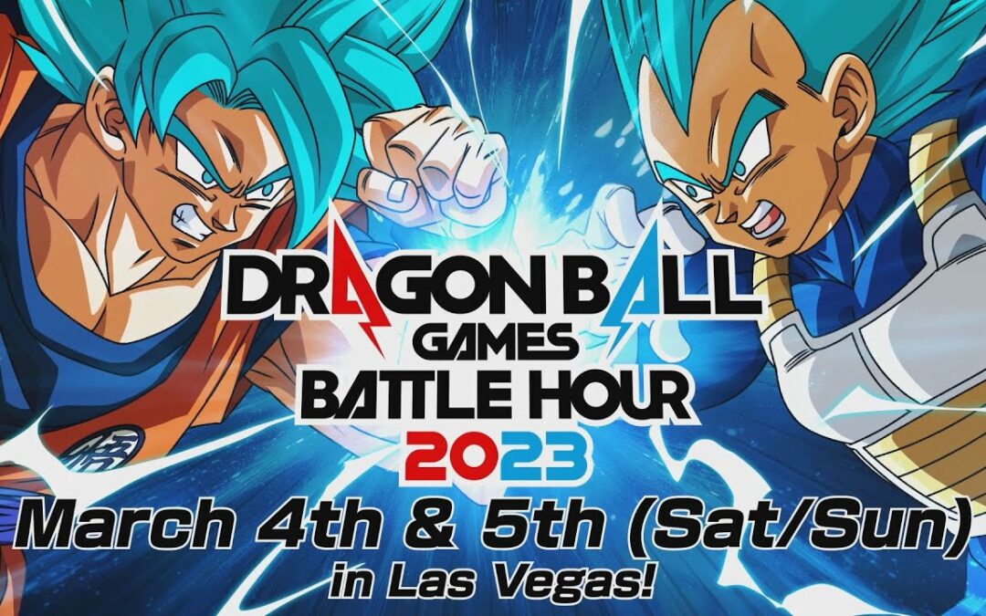 DRAGON BALL GAMES BATTLE HOUR 2023 WILL COME BACK ON MARCH 4-5 2023, ONLINE AND IN LAS VEGAS