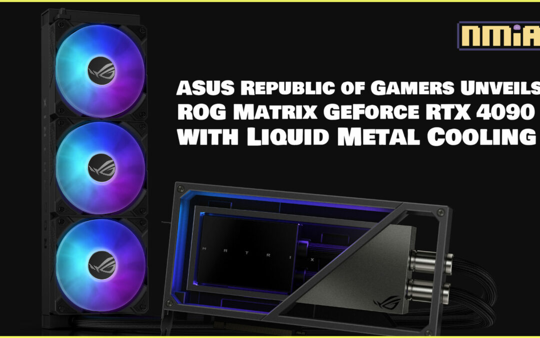 ASUS Republic of Gamers Unveils ROG Matrix GeForce RTX 4090 with Liquid Metal Cooling