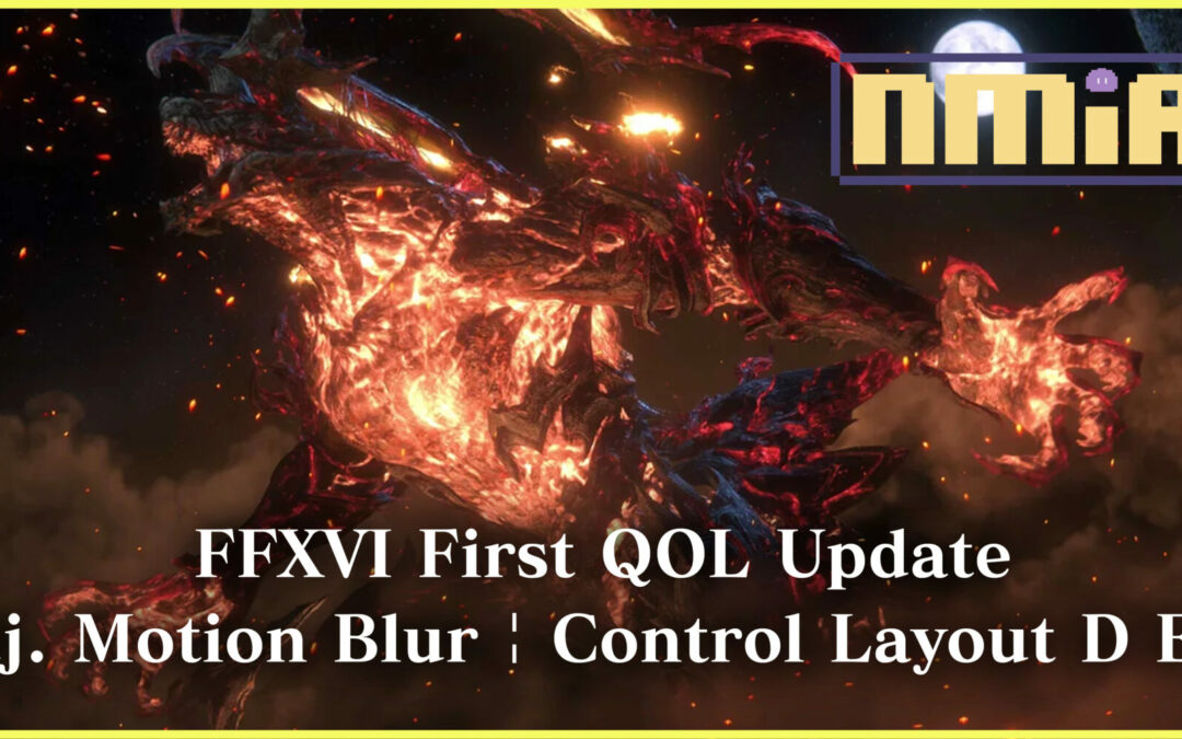 Final Fantasy XVI V1.03 First QOL Update, with Adjustable Motion Blur, New Control Schemes and more camera related updates!