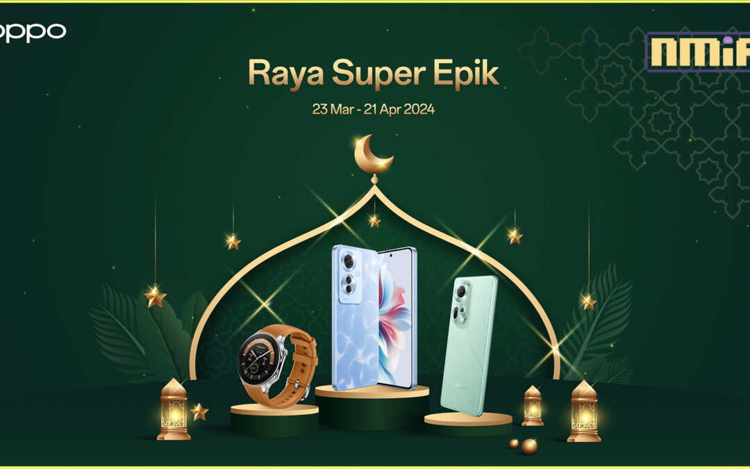 OPPO Malaysia Presents Raya Super Epik Celebration: Exclusive Deals and Giveaways Await!
